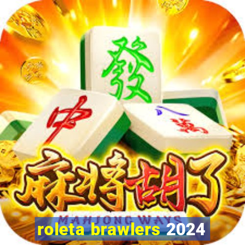 roleta brawlers 2024